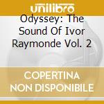Odyssey: The Sound Of Ivor Raymonde Vol. 2 cd musicale