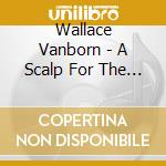 Wallace Vanborn - A Scalp For The Tribe cd