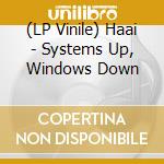 (LP Vinile) Haai - Systems Up, Windows Down vinile