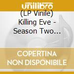 (LP Vinile) Killing Eve - Season Two Original Soundtrack lp vinile