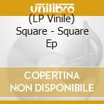 (LP Vinile) Square - Square Ep vinile