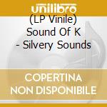 (LP Vinile) Sound Of K - Silvery Sounds lp vinile