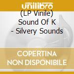 (LP Vinile) Sound Of K - Silvery Sounds vinile