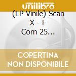 (LP Vinile) Scan X - F Com 25 Remastered Ep 1 vinile