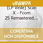 (LP Vinile) Scan X - Fcom 25 Remastered Ep2 vinile