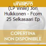 (LP Vinile) Jori Hulkkonen - Fcom 25 Selkasaari Ep vinile