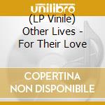 (LP Vinile) Other Lives - For Their Love vinile