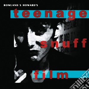 Rowland S. Howard - Teenage Snuff Film cd musicale