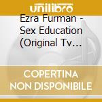 Ezra Furman - Sex Education (Original Tv Soundtrack) cd musicale