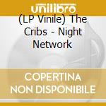 (LP Vinile) The Cribs - Night Network vinile