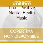 Tina - Positive Mental Health Music cd