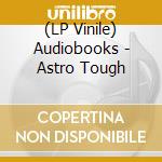 (LP Vinile) Audiobooks - Astro Tough vinile
