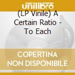 (LP Vinile) A Certain Ratio - To Each vinile