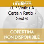 (LP Vinile) A Certain Ratio - Sextet vinile