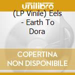 (LP Vinile) Eels - Earth To Dora vinile