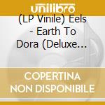 (LP Vinile) Eels - Earth To Dora (Deluxe Edition) (2 Lp) vinile