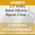 (LP Vinile) Bebel Gilberto - Agoral (Clear Vinyl) vinile