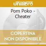 Pom Poko - Cheater cd musicale