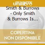 Smith & Burrows - Only Smith & Burrows Is Good E cd