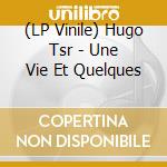 (LP Vinile) Hugo Tsr - Une Vie Et Quelques vinile
