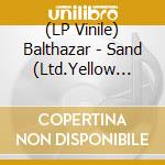 (LP Vinile) Balthazar - Sand (Ltd.Yellow Edition) vinile