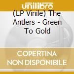 (LP Vinile) The Antlers - Green To Gold lp vinile