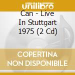 Can - Live In Stuttgart 1975 (2 Cd) cd musicale
