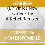 (LP Vinile) New Order - Be A Rebel Remixed lp vinile