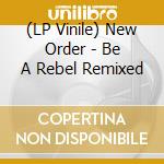 (LP Vinile) New Order - Be A Rebel Remixed vinile
