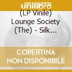 (LP Vinile) Lounge Society (The) - Silk For The Starving vinile