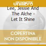 Lee, Jessie And The Alche - Let It Shine cd