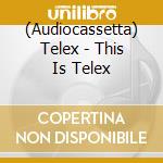 (Audiocassetta) Telex - This Is Telex cd