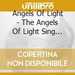 Angels Of Light - The Angels Of Light Sing -Oth cd