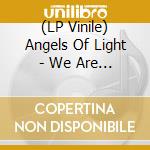 (LP Vinile) Angels Of Light - We Are Him (2 Lp) vinile