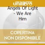 Angels Of Light - We Are Him cd