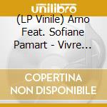 (LP Vinile) Arno Feat. Sofiane Pamart - Vivre (Parce Que - La Collection) lp vinile