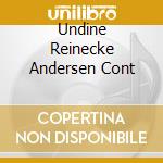 Undine Reinecke Andersen Cont cd musicale
