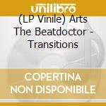 (LP Vinile) Arts The Beatdoctor - Transitions vinile