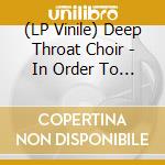 (LP Vinile) Deep Throat Choir - In Order To Know You vinile