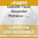 Isabelle Faust Alexander Melnikov - Mozart Sonatas For Fortepiano & Vio cd musicale