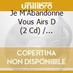 Je M'Abandonne Vous Airs D (2 Cd) / Various cd