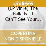 (LP Vinile) The Ballads - I Can'T See Your Love (7') vinile