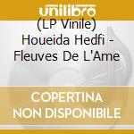 (LP Vinile) Houeida Hedfi - Fleuves De L'Ame lp vinile