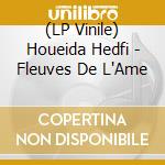 (LP Vinile) Houeida Hedfi - Fleuves De L'Ame vinile
