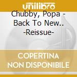 Chubby, Popa - Back To New.. -Reissue- cd musicale