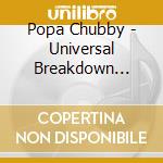 Popa Chubby - Universal Breakdown Blues cd
