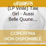 (LP Vinile) Taxi Girl - Aussi Belle Quune Balle (35Eme Anni vinile