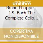 Bruno Philippe - J.S. Bach The Complete Cello Suites cd musicale
