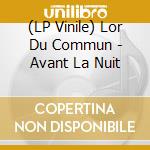 (LP Vinile) Lor Du Commun - Avant La Nuit lp vinile