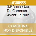 (LP Vinile) Lor Du Commun - Avant La Nuit vinile